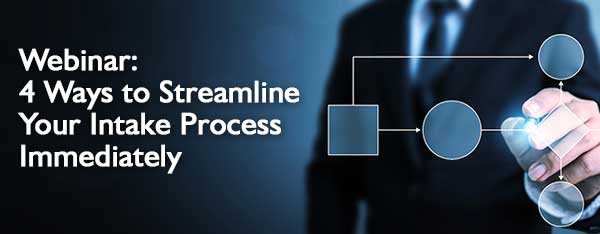 Webinar: 4 Ways to Streamline Your Intake Process Immediately